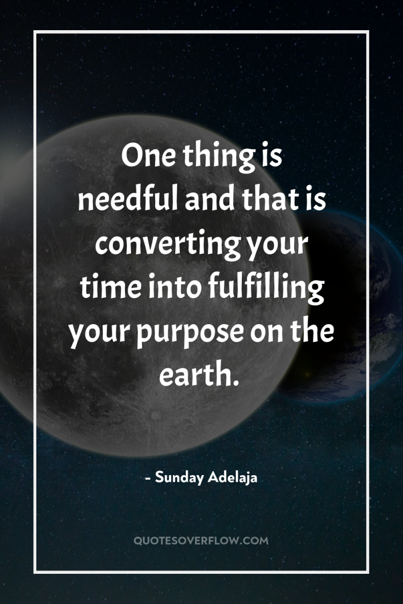 One thing is needful and that is converting your time...