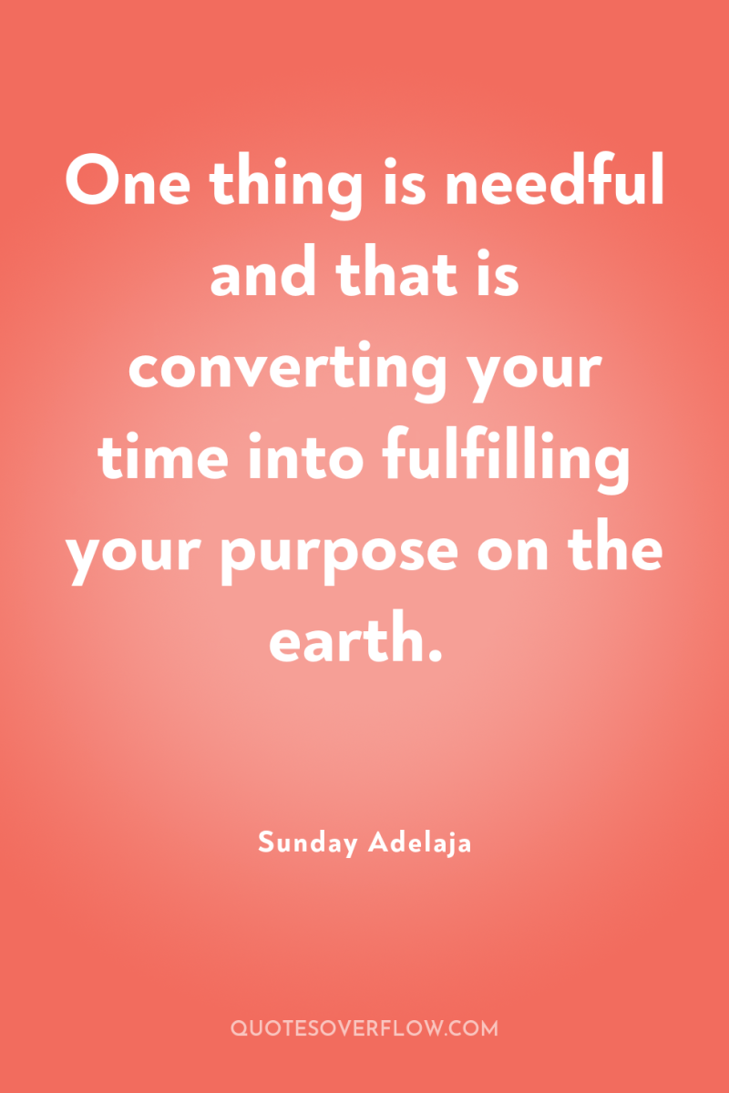 One thing is needful and that is converting your time...