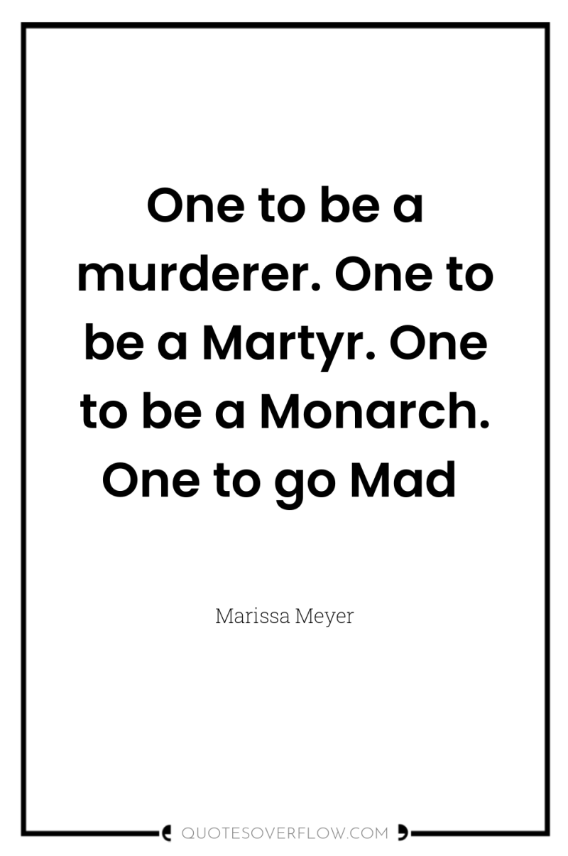 One to be a murderer. One to be a Martyr....