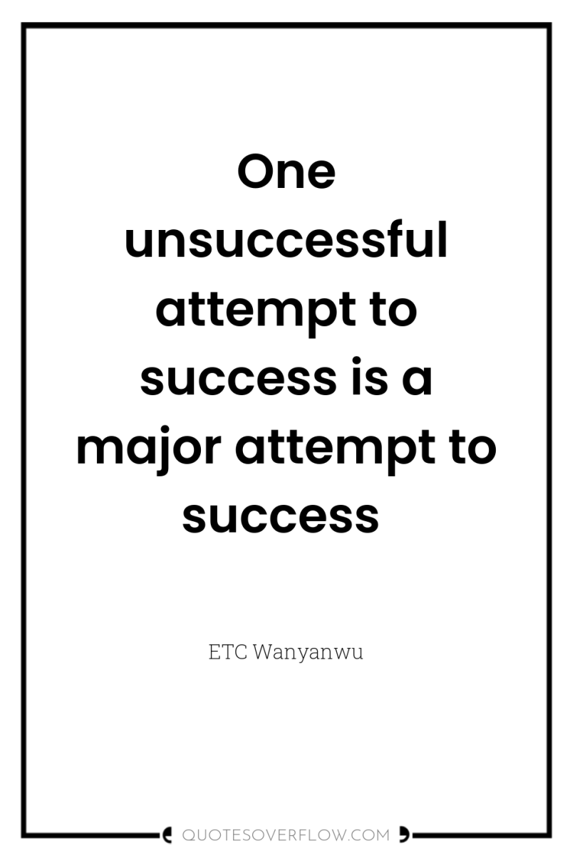 One unsuccessful attempt to success is a major attempt to...