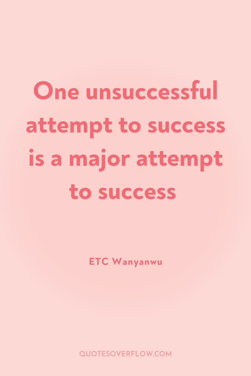 One unsuccessful attempt to success is a major attempt to...