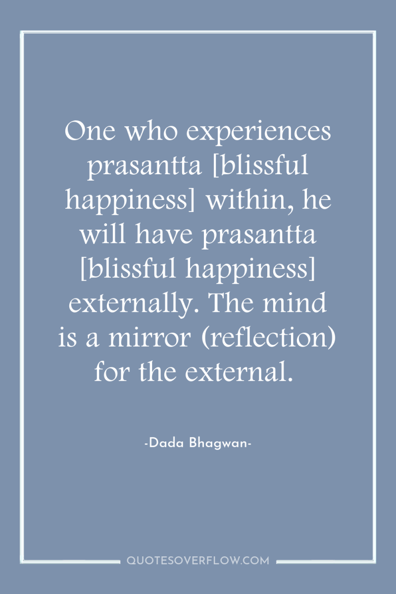 One who experiences prasantta [blissful happiness] within, he will have...