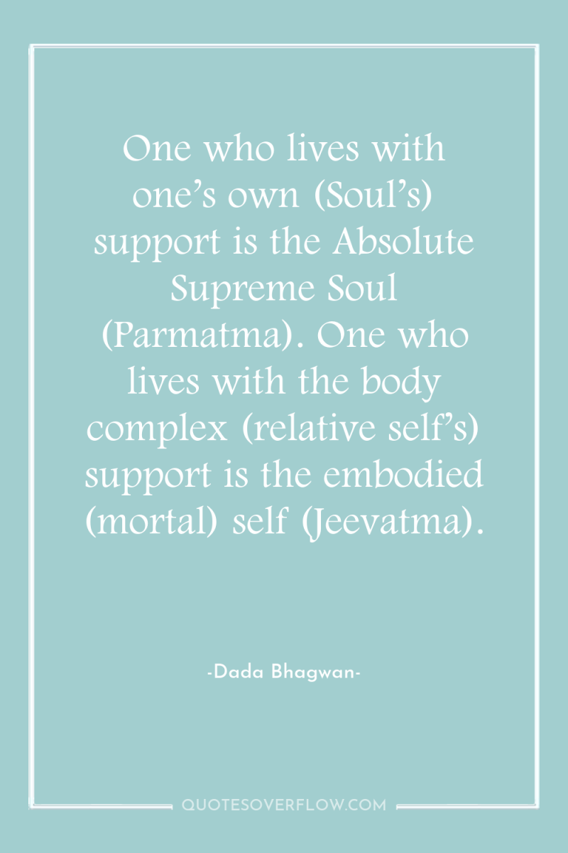 One who lives with one’s own (Soul’s) support is the...