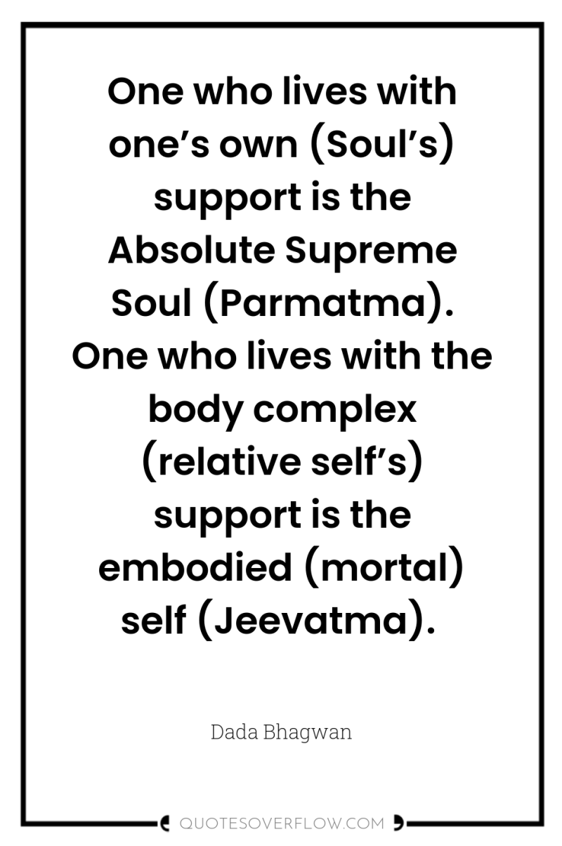 One who lives with one’s own (Soul’s) support is the...