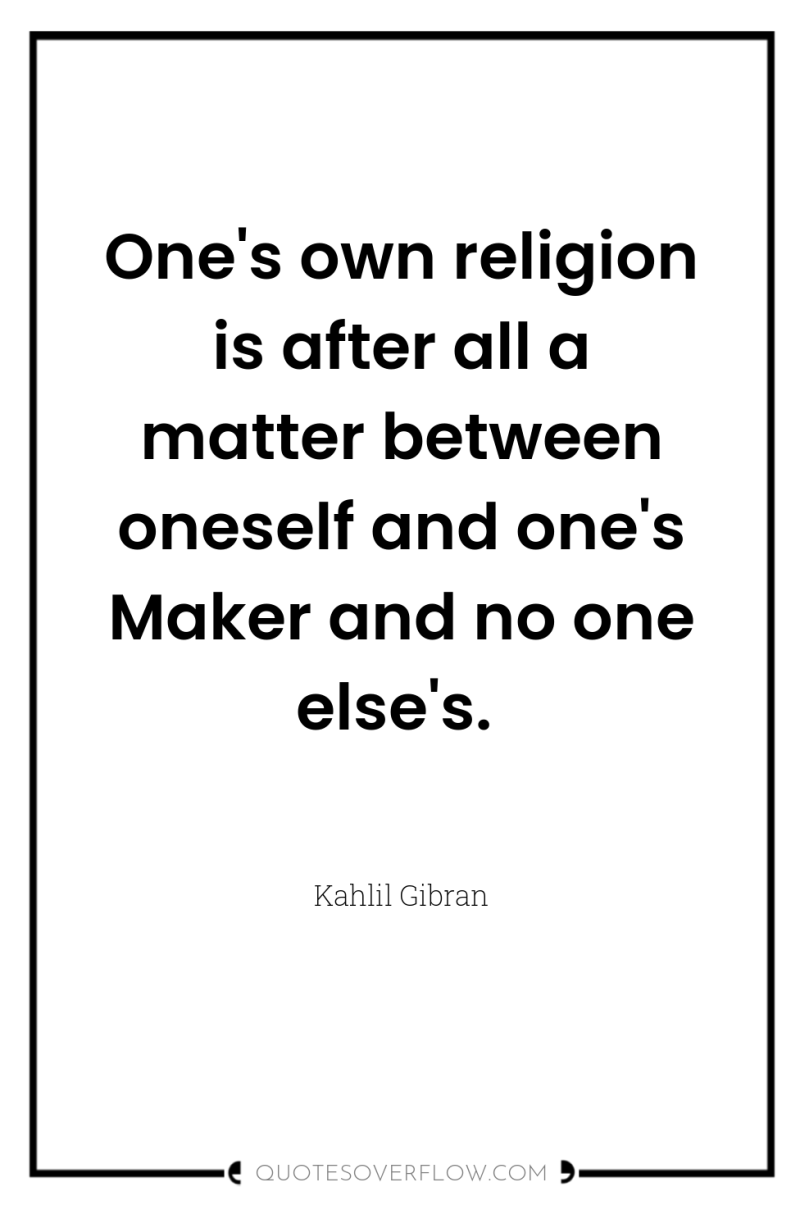 One's own religion is after all a matter between oneself...