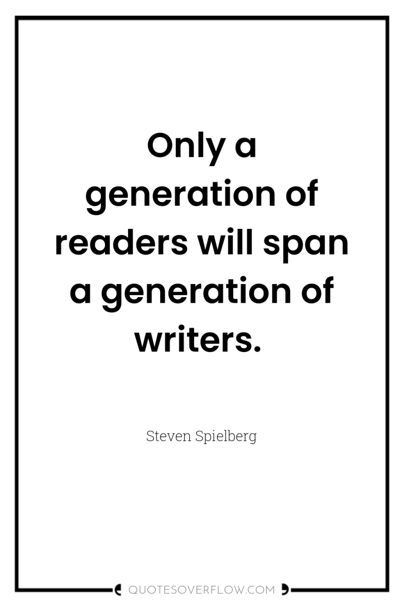 Only a generation of readers will span a generation of...