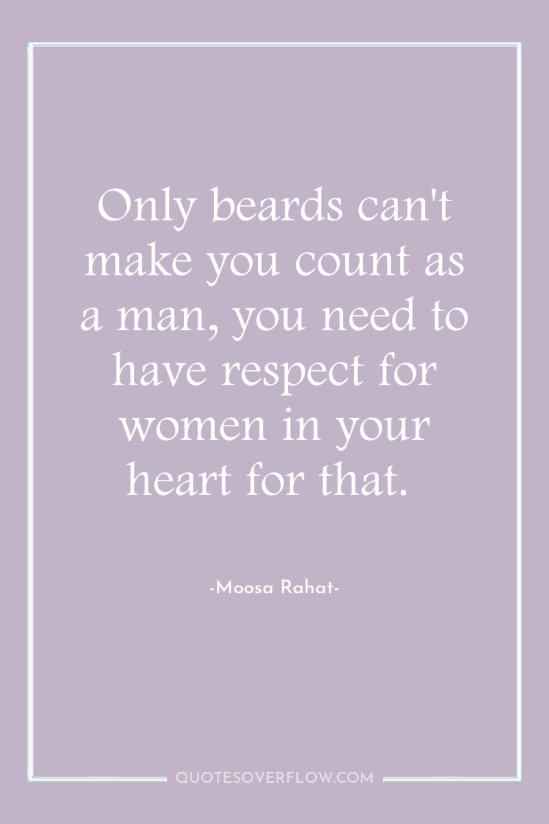Only beards can't make you count as a man, you...