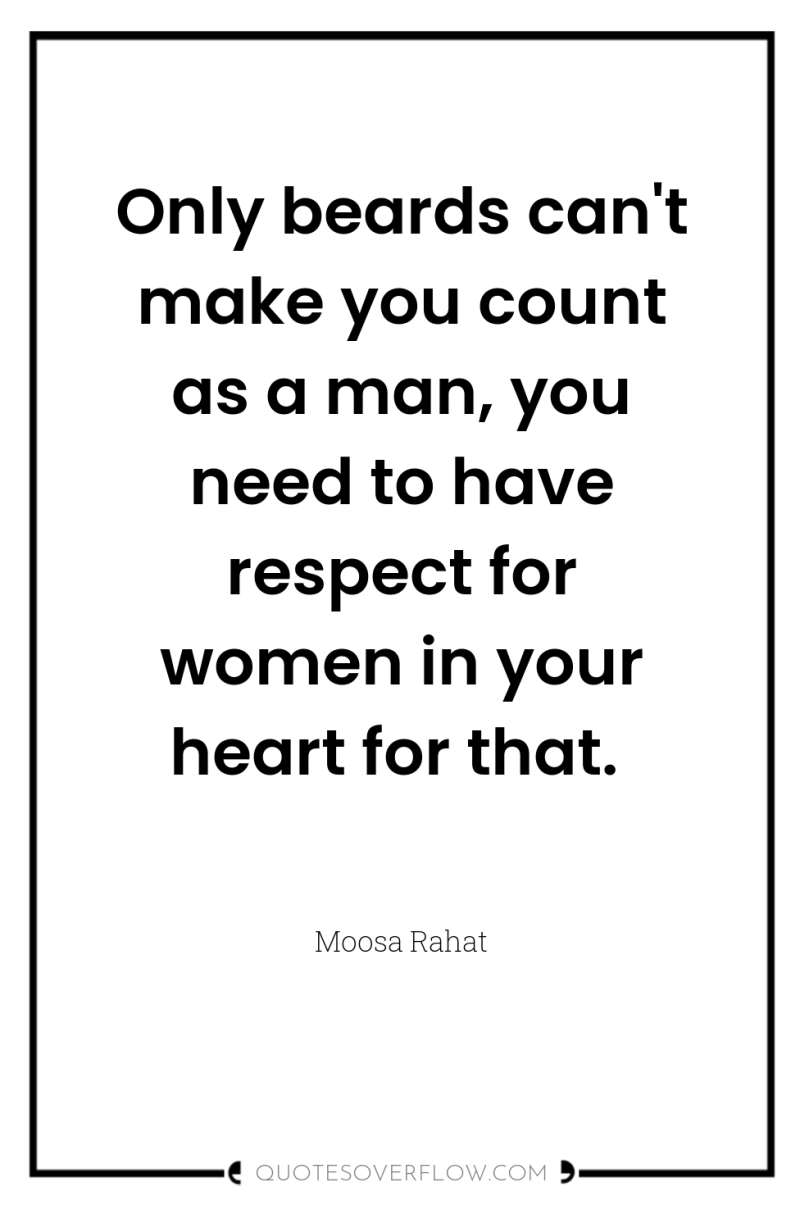 Only beards can't make you count as a man, you...