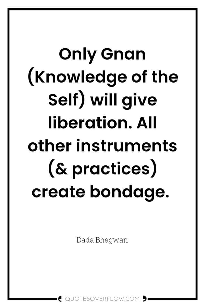 Only Gnan (Knowledge of the Self) will give liberation. All...