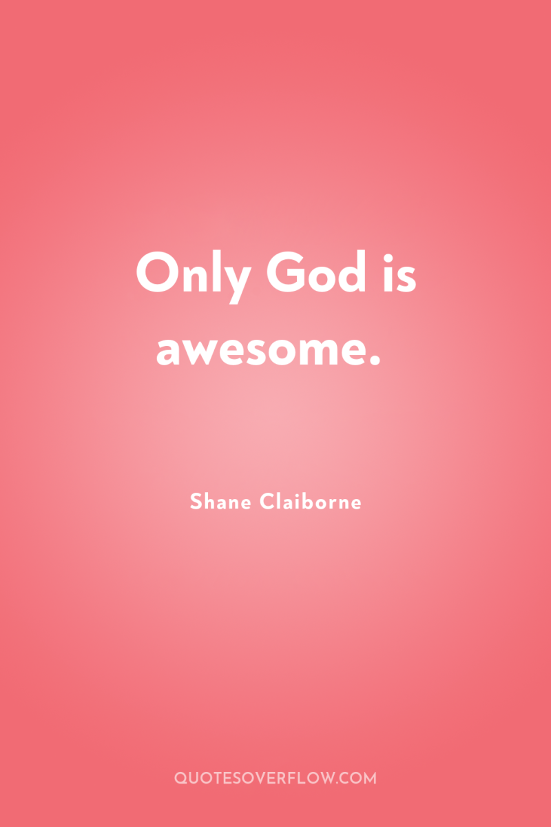 Only God is awesome. 