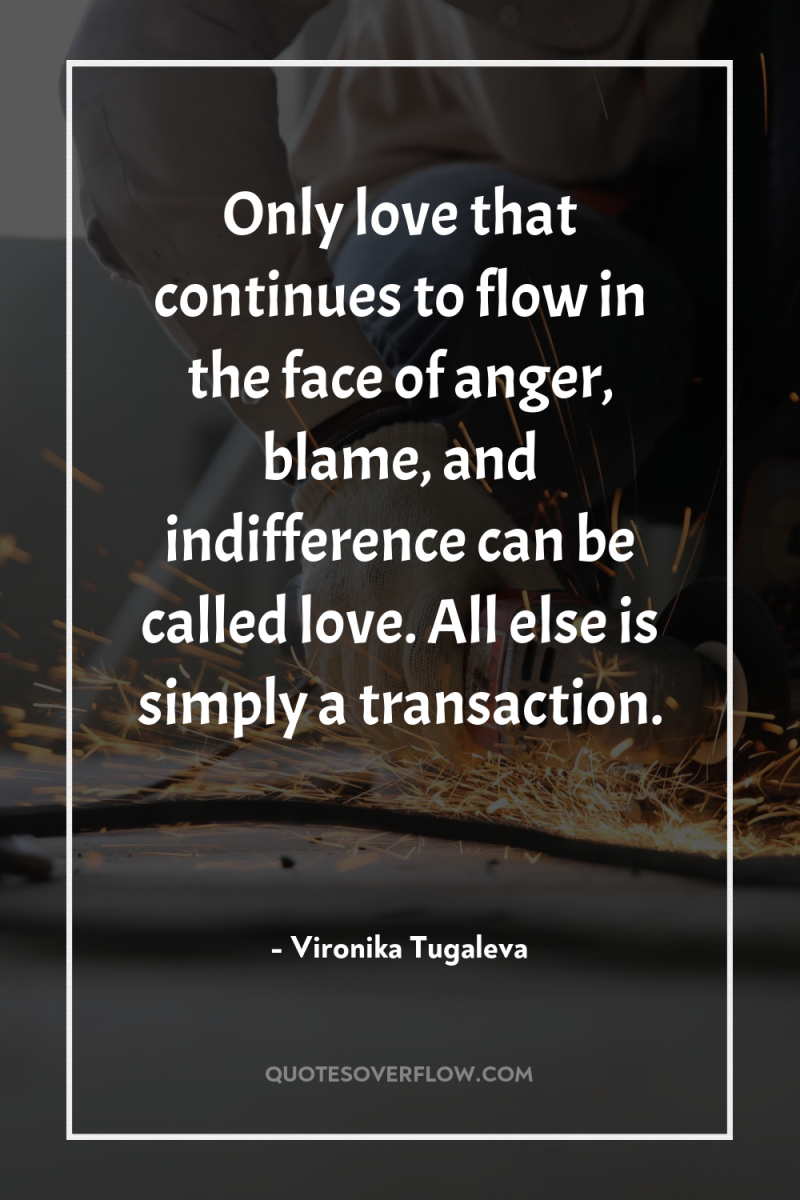 Only love that continues to flow in the face of...