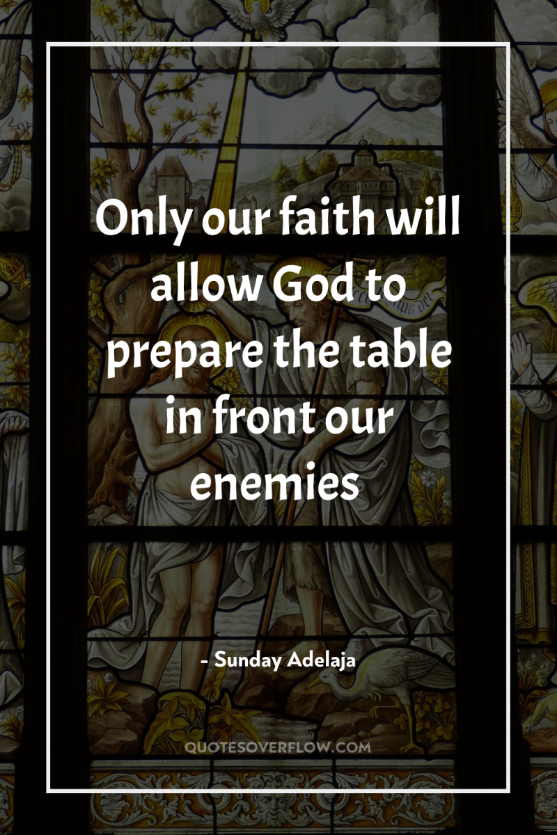 Only our faith will allow God to prepare the table...