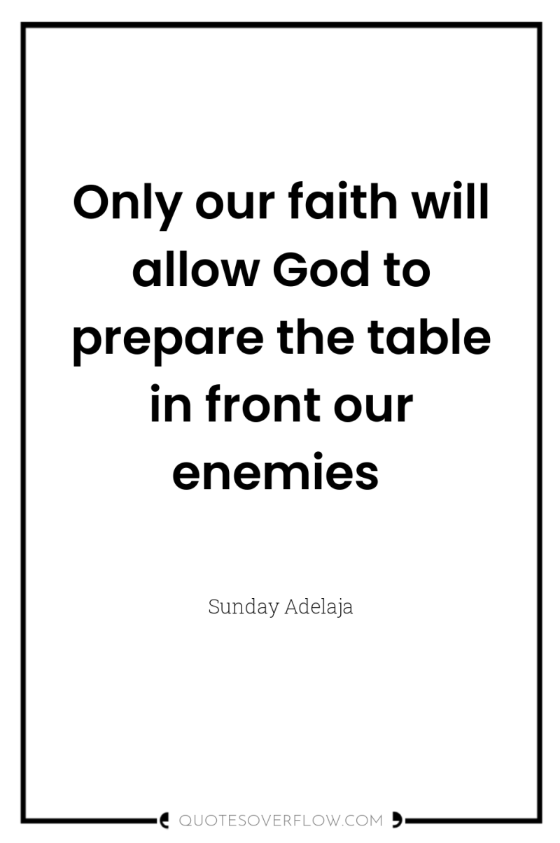 Only our faith will allow God to prepare the table...