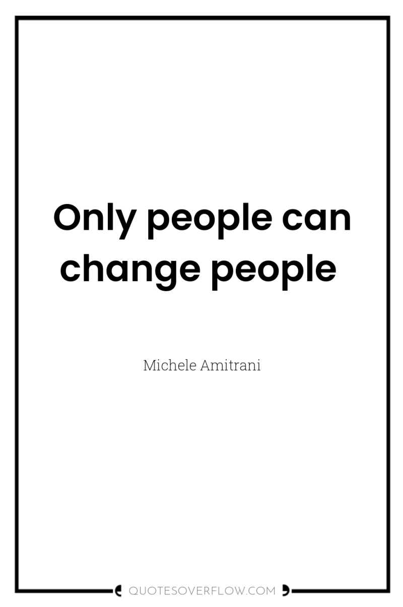 Only people can change people 
