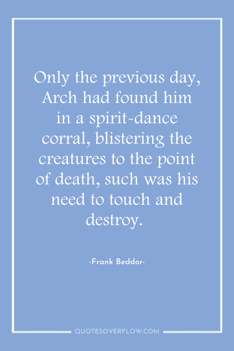 Only the previous day, Arch had found him in a...