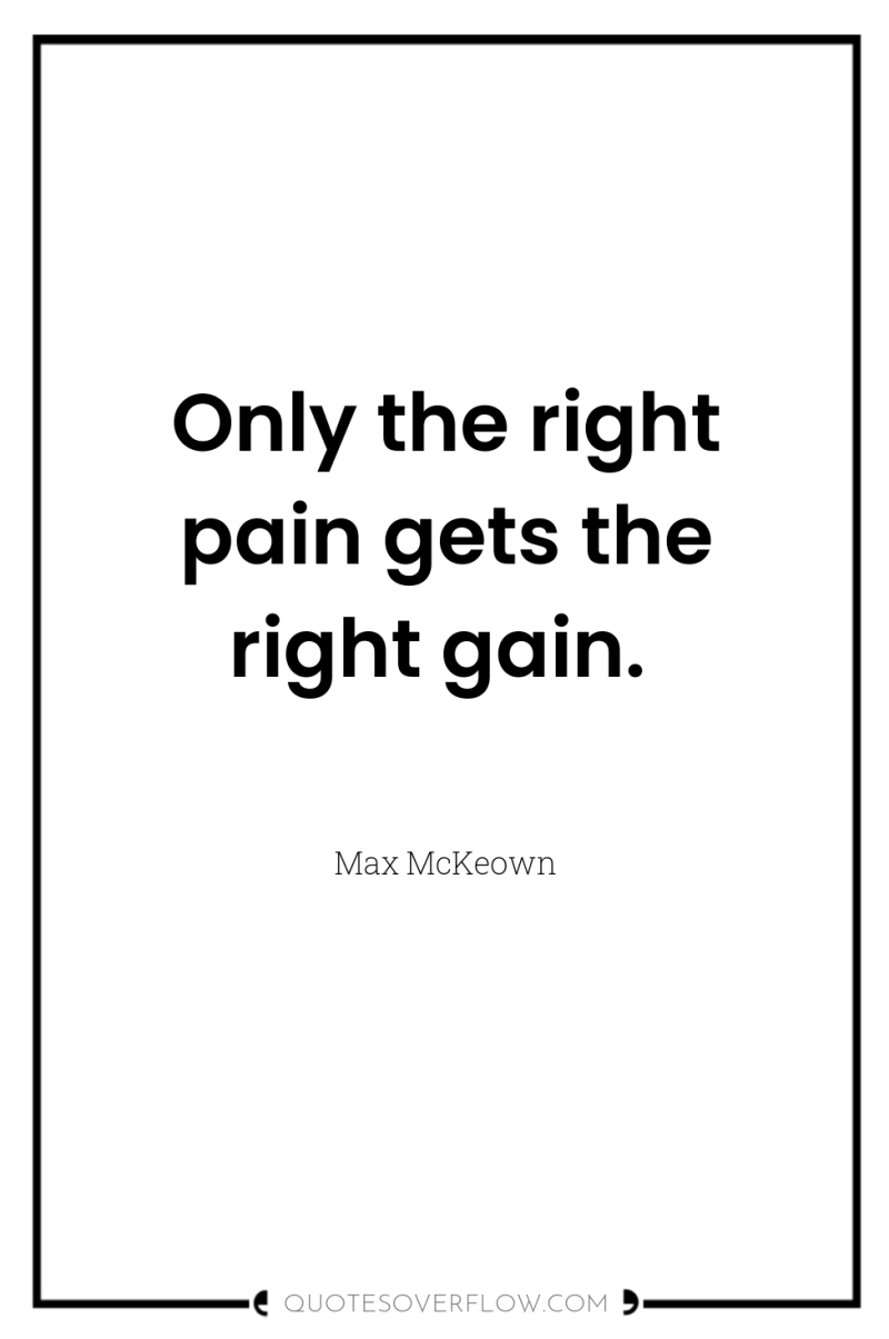 Only the right pain gets the right gain. 