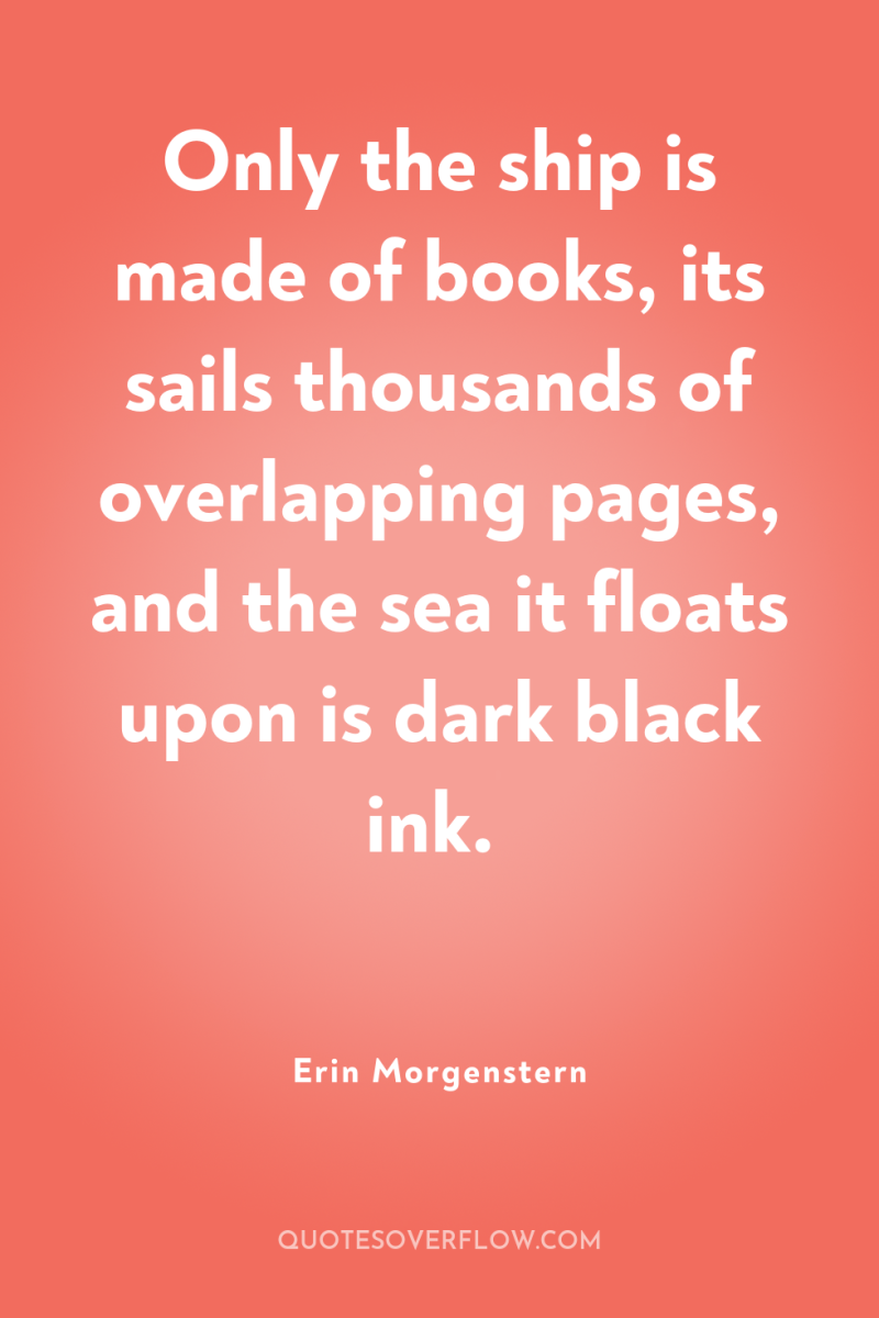 Only the ship is made of books, its sails thousands...