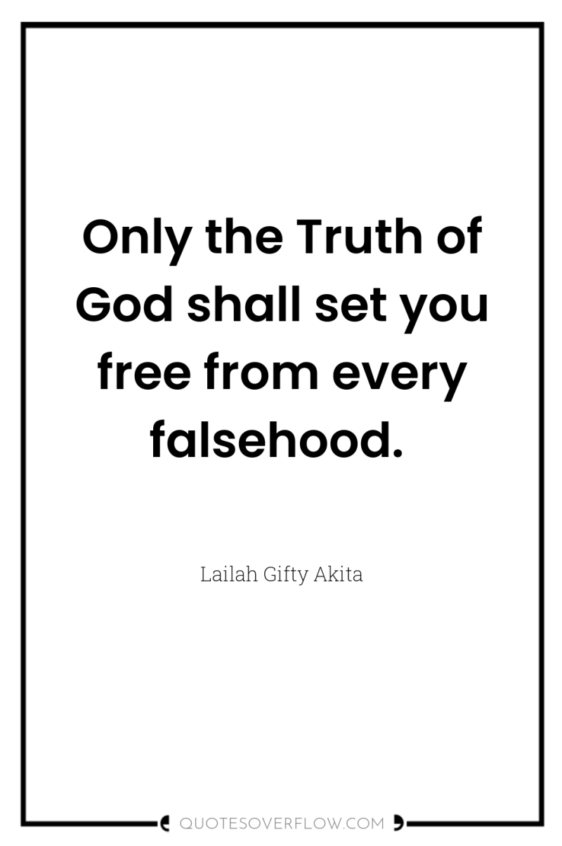 Only the Truth of God shall set you free from...