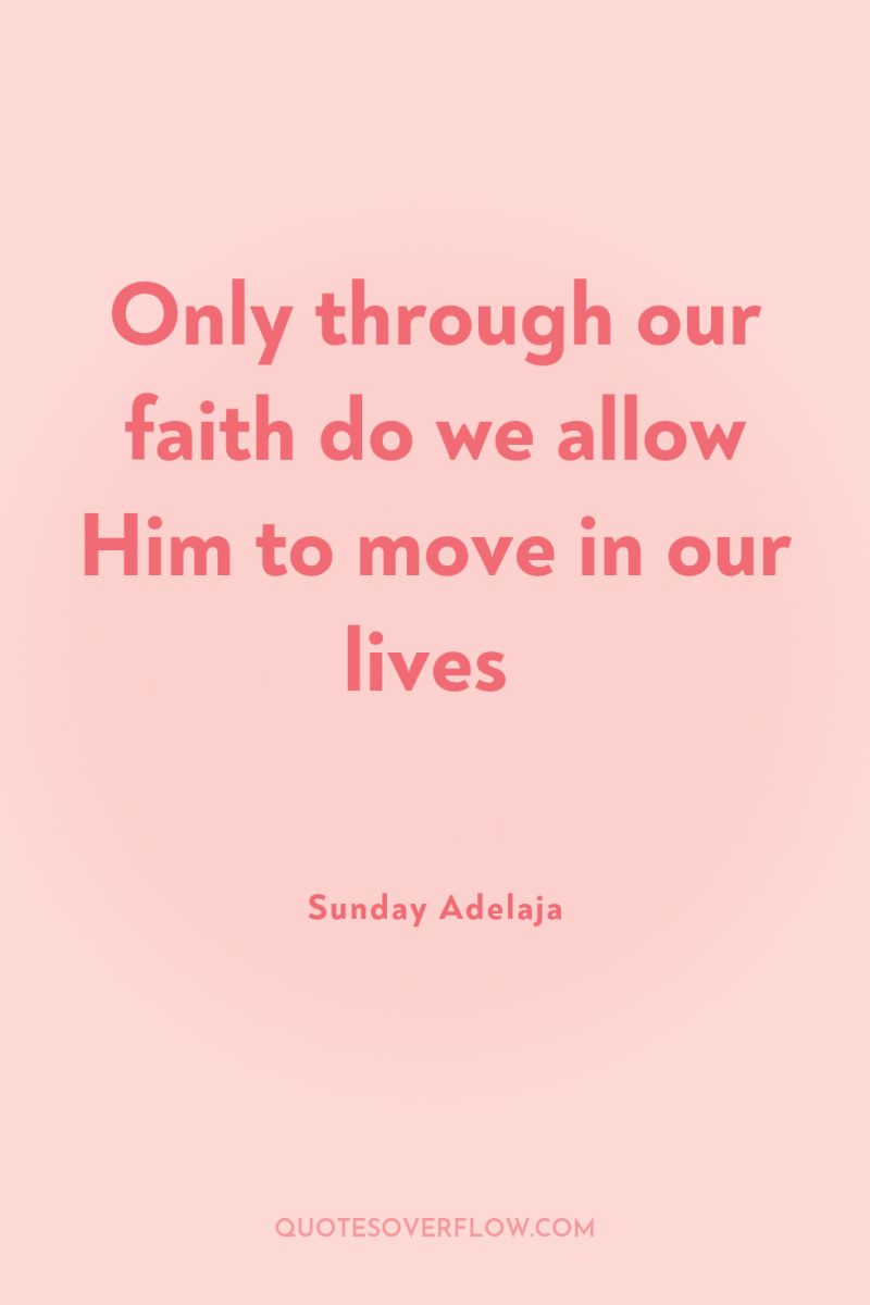 Only through our faith do we allow Him to move...