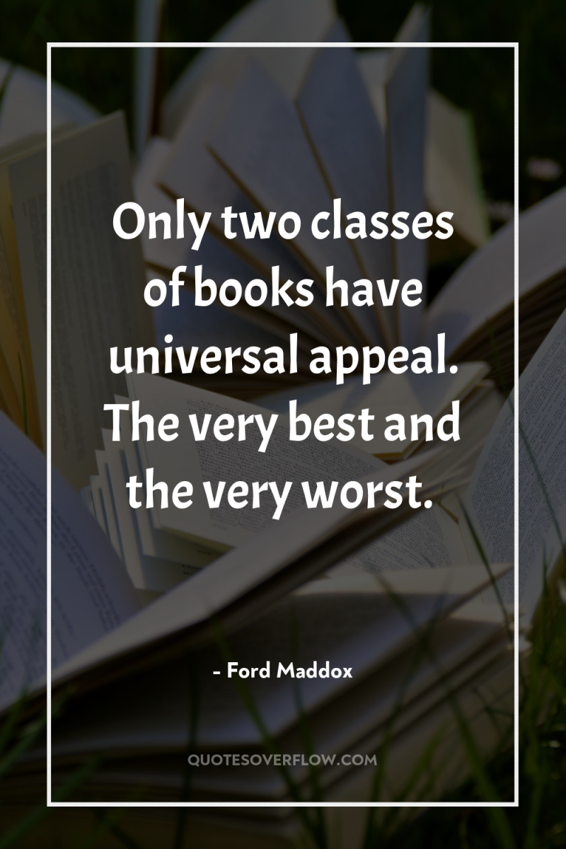 Only two classes of books have universal appeal. The very...