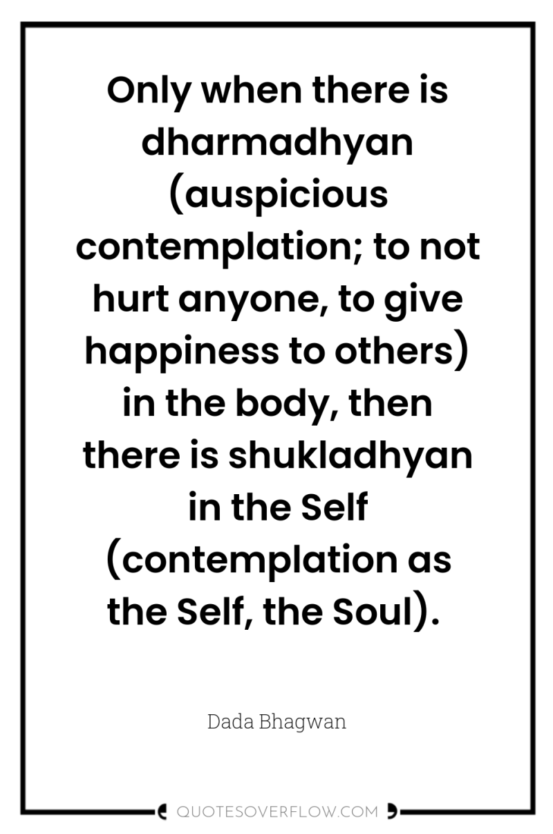 Only when there is dharmadhyan (auspicious contemplation; to not hurt...
