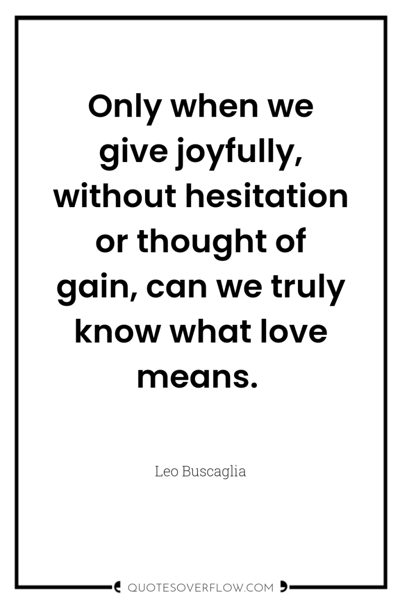 Only when we give joyfully, without hesitation or thought of...