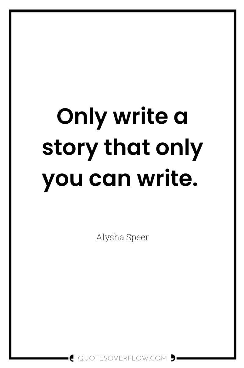 Only write a story that only you can write. 