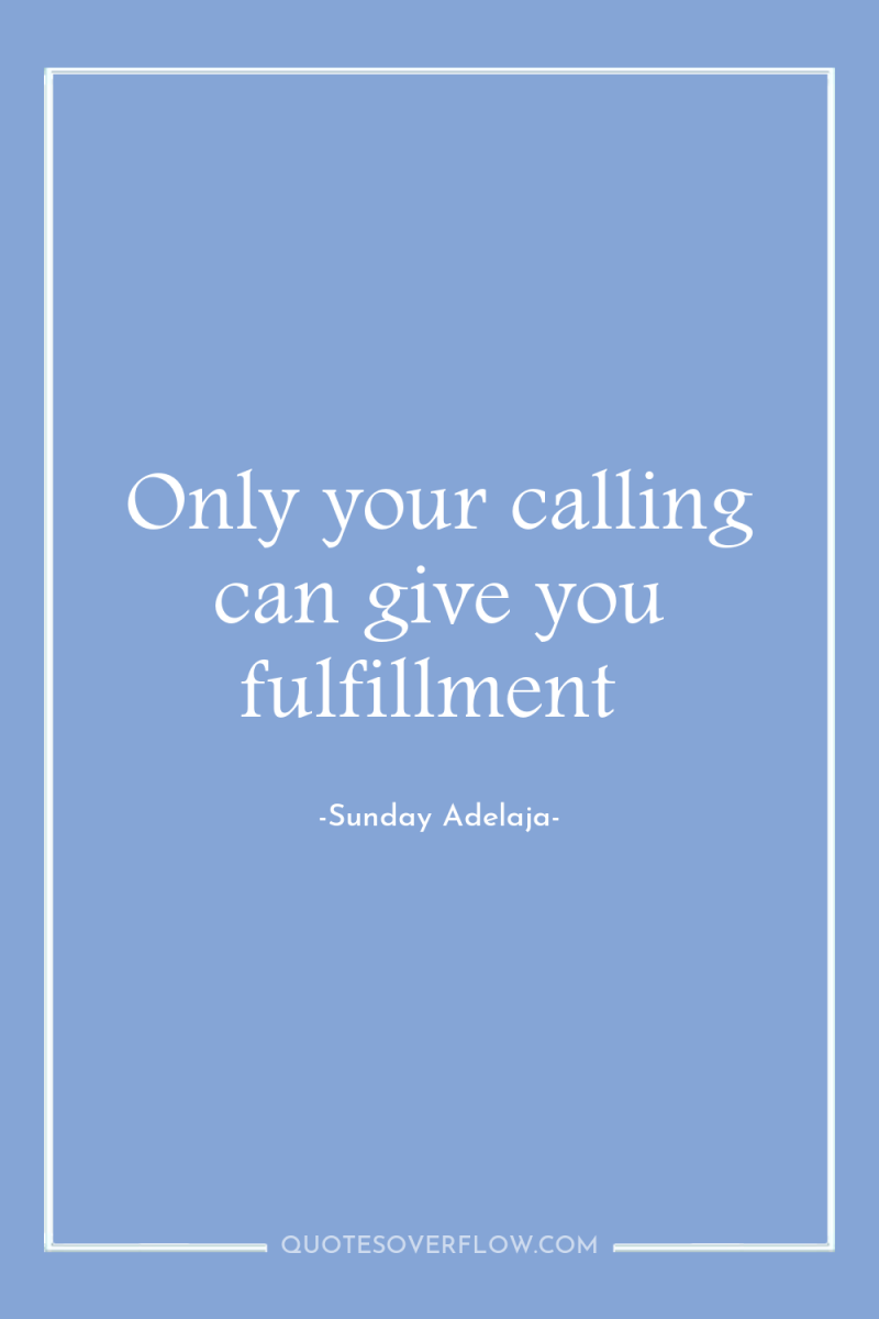 Only your calling can give you fulfillment 