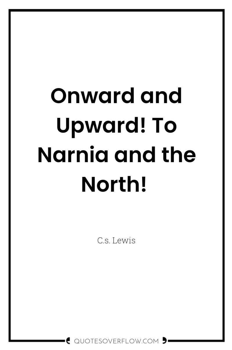 Onward and Upward! To Narnia and the North! 