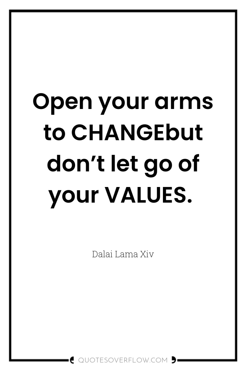 Open your arms to CHANGEbut don’t let go of your...