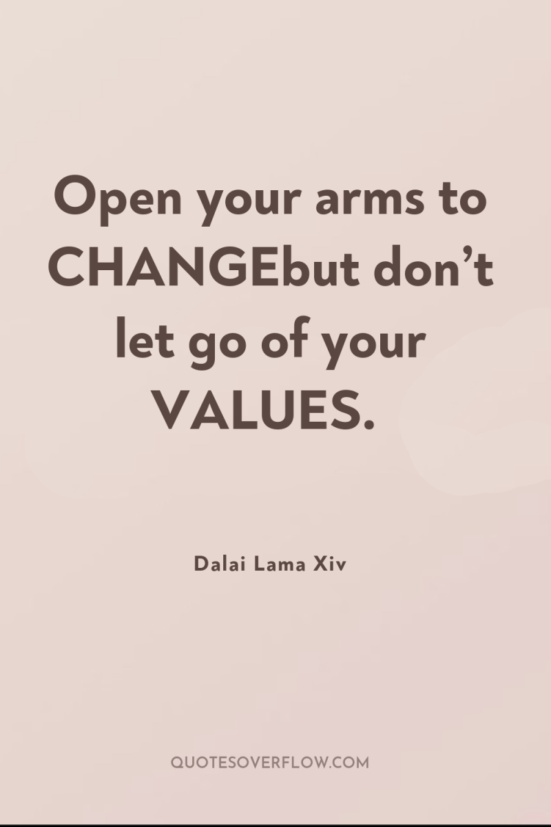 Open your arms to CHANGEbut don’t let go of your...