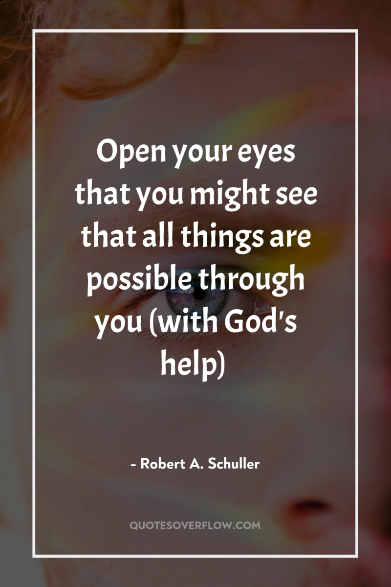 Open your eyes that you might see that all things...