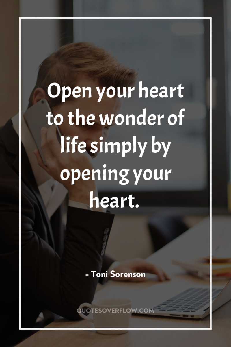 Open your heart to the wonder of life simply by...