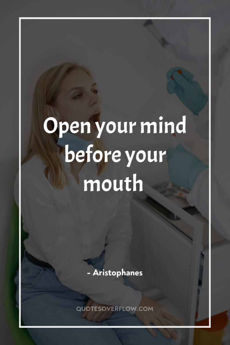 Open your mind before your mouth 