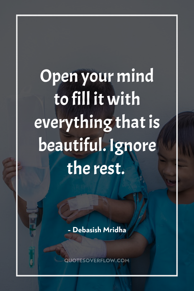 Open your mind to fill it with everything that is...