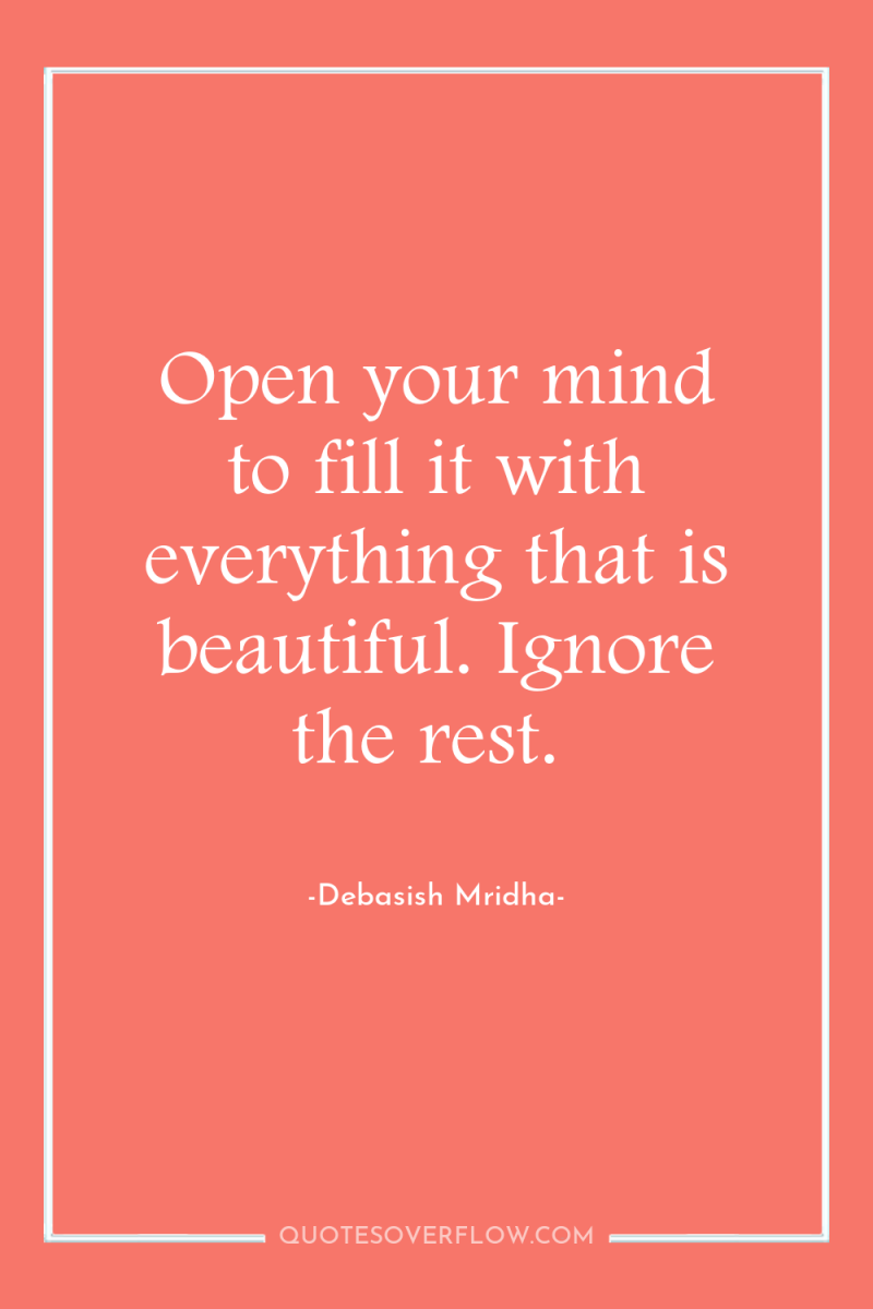 Open your mind to fill it with everything that is...
