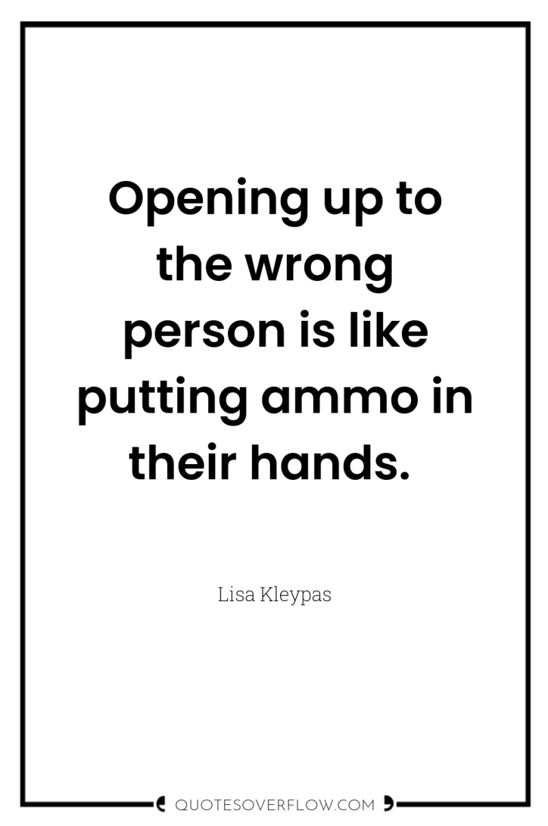 Opening up to the wrong person is like putting ammo...