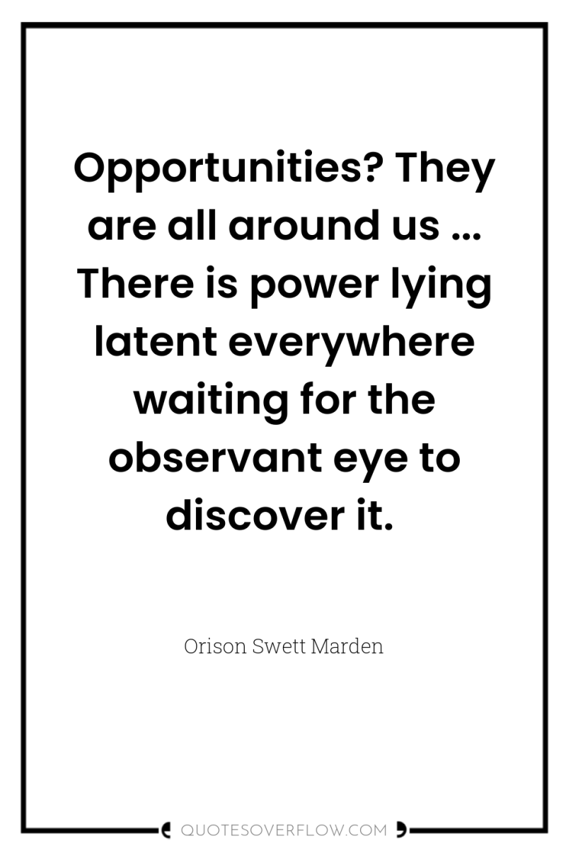 Opportunities? They are all around us ... There is power...