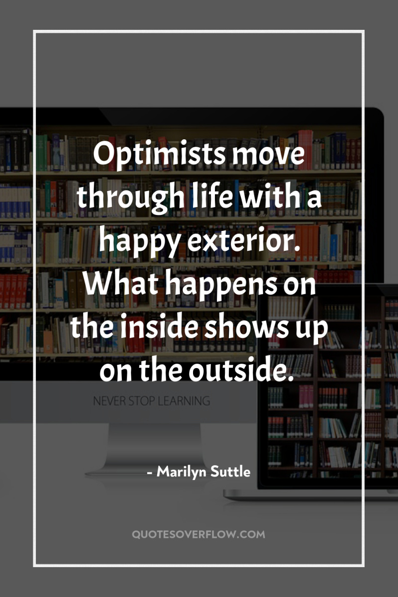 Optimists move through life with a happy exterior. What happens...