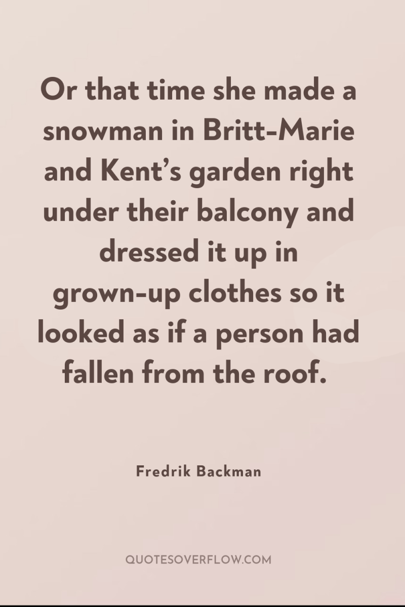 Or that time she made a snowman in Britt-Marie and...