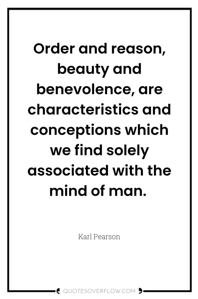 Order and reason, beauty and benevolence, are characteristics and conceptions...