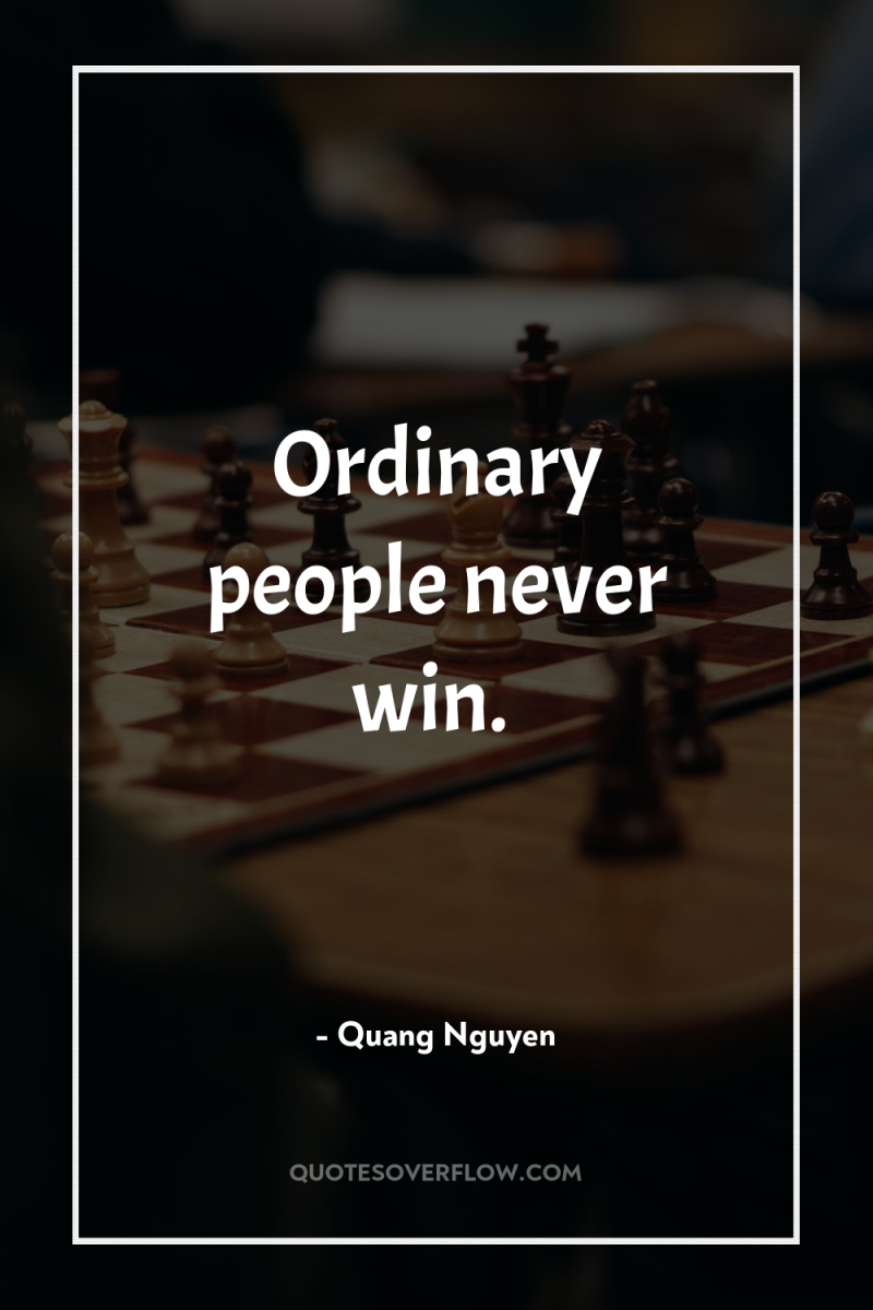 Ordinary people never win. 