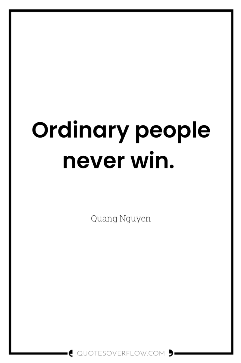 Ordinary people never win. 