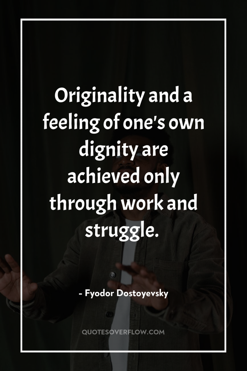 Originality and a feeling of one's own dignity are achieved...