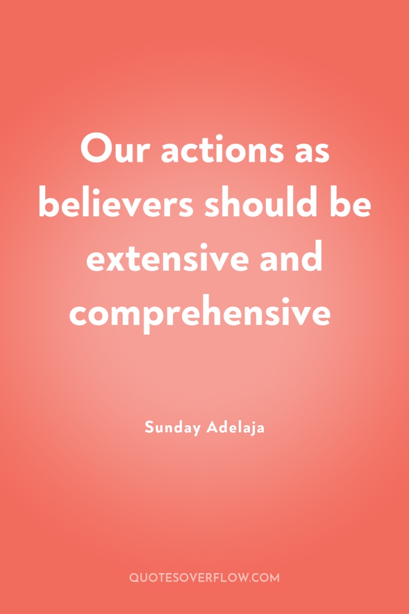 Our actions as believers should be extensive and comprehensive 