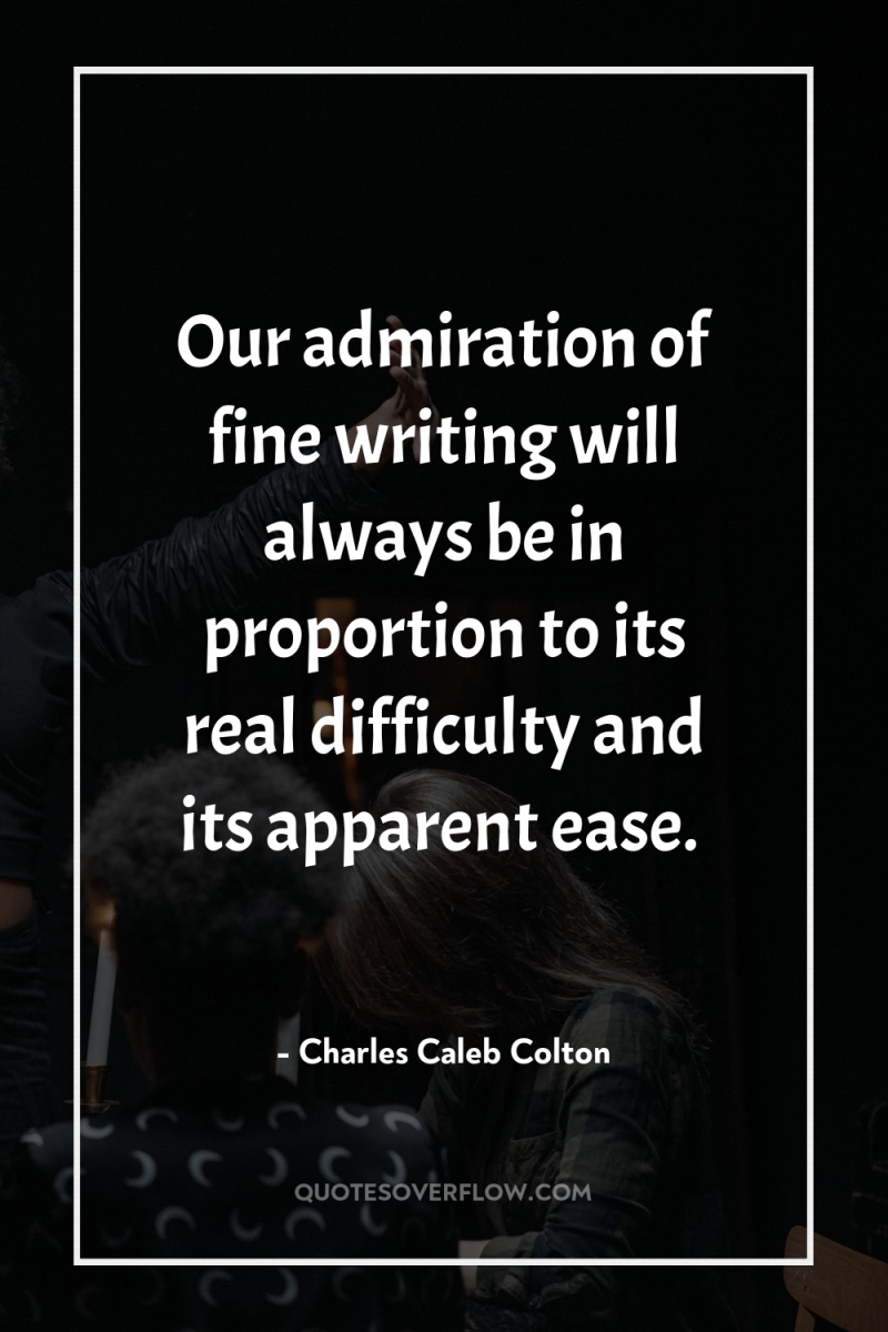 Our admiration of fine writing will always be in proportion...