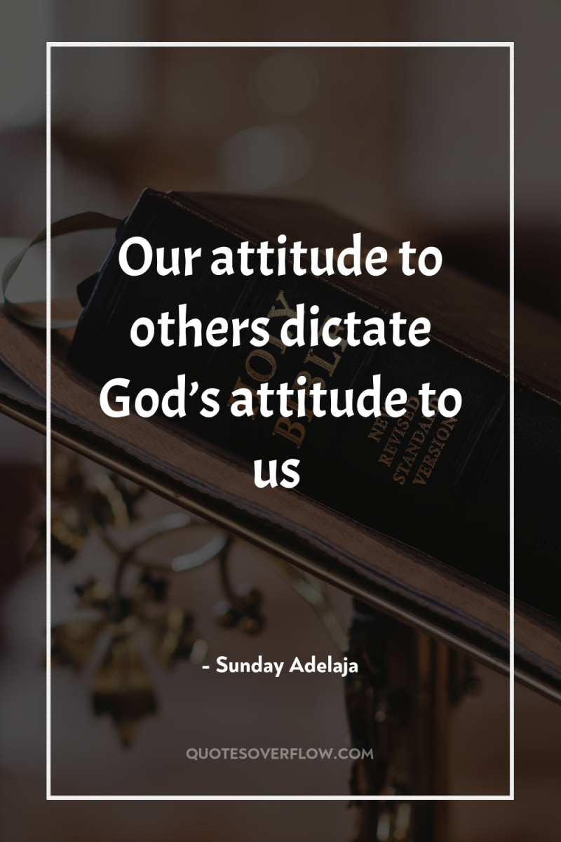 Our attitude to others dictate God’s attitude to us 