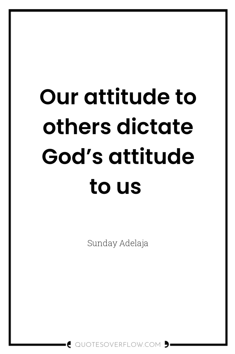 Our attitude to others dictate God’s attitude to us 