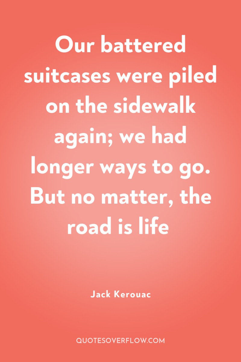 Our battered suitcases were piled on the sidewalk again; we...