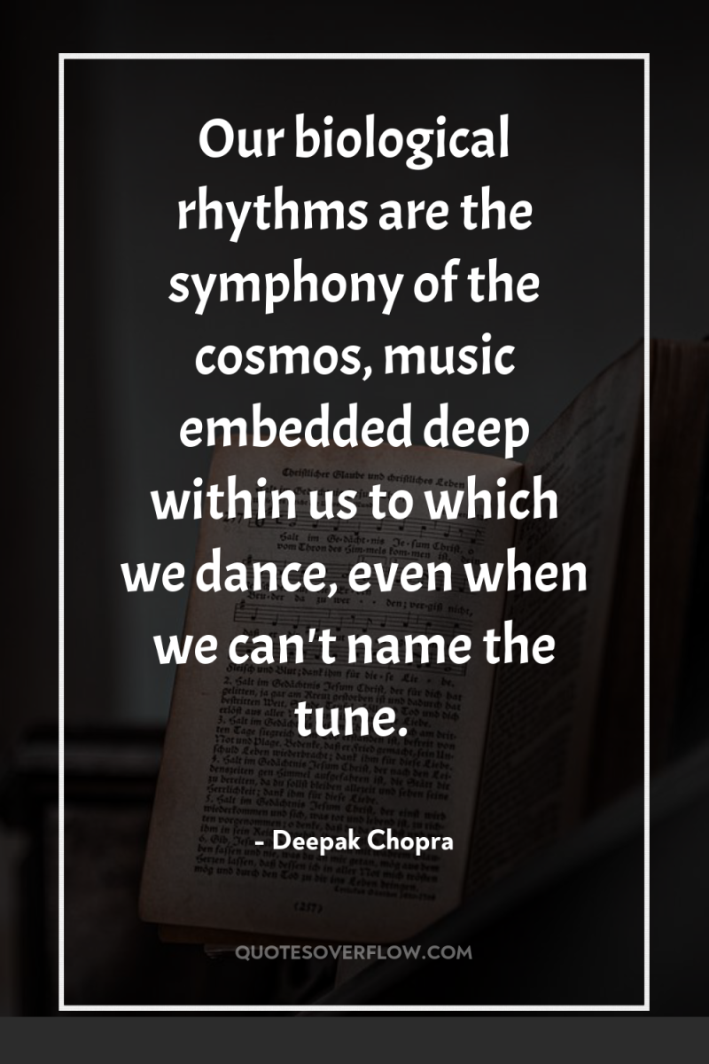 Our biological rhythms are the symphony of the cosmos, music...